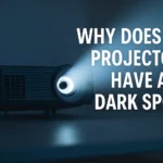 why does my projector have a dark spot